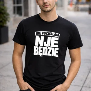 Koszulka "Nie pozwalam nje będzie"